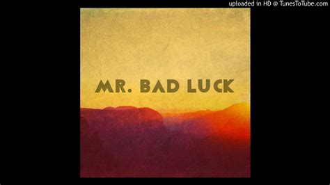 mr bad luck|More.